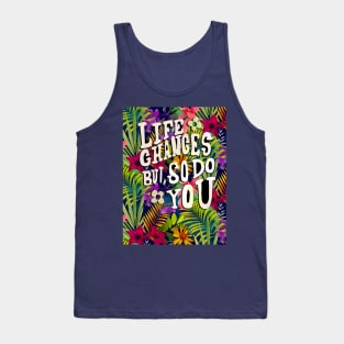 Life changes but so do you quote, tropical flowers and leaves pattern floral illustration, botanical pattern, blue tropical pattern over a Tank Top